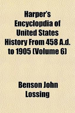 Harper's Encyclopdia of United States History from 458 a D To 1905