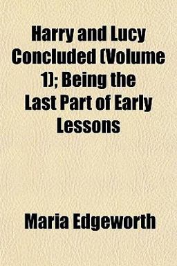 Harry and Lucy Concluded; Being the Last Part of Early Lessons