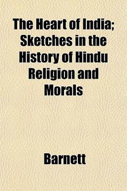 The Heart of India; Sketches in the History of Hindu Religion and Morals