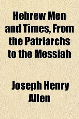 Hebrew Men and Times, from the Patriarchs to the Messiah