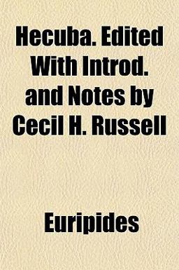 Hecuba Edited with Introd and Notes by Cecil H Russell