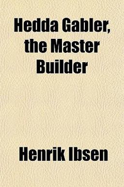 Hedda Gabler, the Master Builder