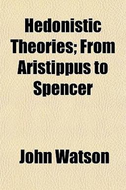 Hedonistic Theories; from Aristippus to Spencer