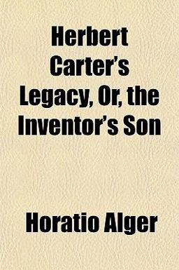 Herbert Carter's Legacy, or, the Inventor's Son