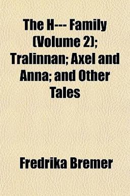 The H--- Family; Trälinnan; Axel and Anna; and Other Tales