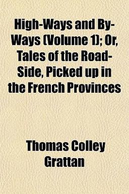 High-Ways and by-Ways; or, Tales of the Road-Side, Picked up in the French Provinces