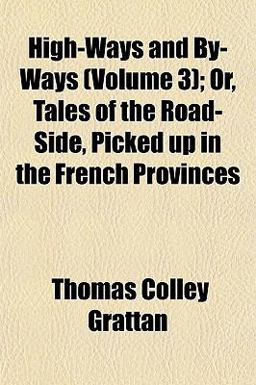 High-Ways and by-Ways; or, Tales of the Road-Side, Picked up in the French Provinces