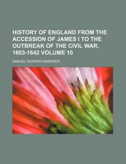 History of England from the Accession of James I to the Outbreak of the Civil War, 1603-1642