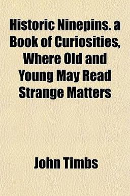 Historic Ninepins a Book of Curiosities, Where Old and Young May Read Strange Matters