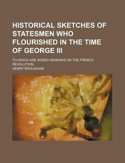 Historical Sketches of Statesmen Who Flourished in the Time of George III
