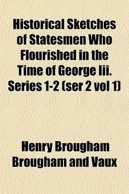 Historical Sketches of Statesmen Who Flourished in the Time of George III Series 1-2