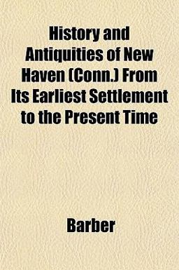 History and Antiquities of New Haven from Its Earliest Settlement to the Present Time