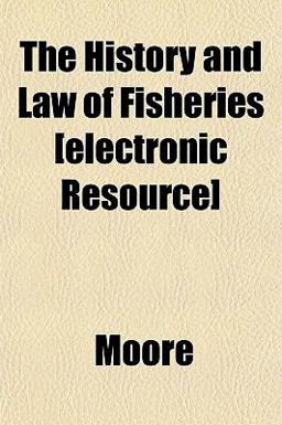 The History and Law of Fisheries [Electronic Resource]