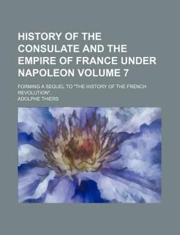 History of the Consulate and the Empire of France under Napoleon