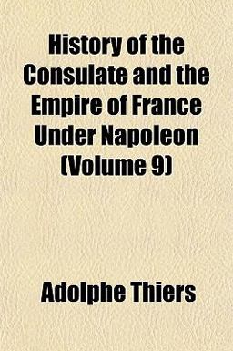 History of the Consulate and the Empire of France under Napoleon
