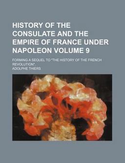 History of the Consulate and the Empire of France under Napoleon
