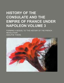 History of the Consulate and the Empire of France under Napoleon