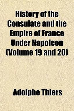 History of the Consulate and the Empire of France under Napoleon