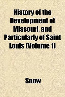 History of the Development of Missouri, and Particularly of Saint Louis