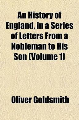 An History of England, in a Series of Letters from a Nobleman to His Son