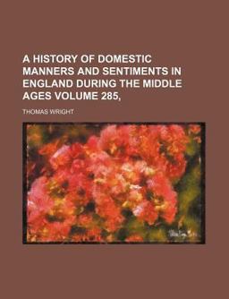 A History of Domestic Manners and Sentiments in England During the Middle Ages