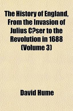 The History of England, from the Invasion of Julius Cæser to the Revolution In 1688