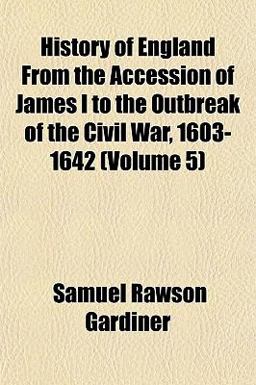 History of England from the Accession of James I to the Outbreak of the Civil War, 1603-1642