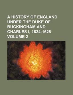 A History of England under the Duke of Buckingham and Charles I, 1624-1628
