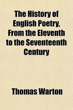 The History of English Poetry, from the Eleventh to the Seventeenth Century