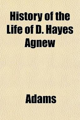 History of the Life of D Hayes Agnew