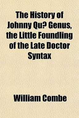 The History of Johnny Quæ Genus, the Little Foundling of the Late Doctor Syntax