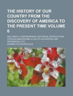 The History of Our Country from the Discovery of America to the Present Time