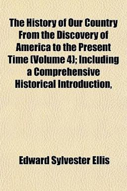 The History of Our Country from the Discovery of America to the Present Time; Including a Comprehensive Historical Introduction