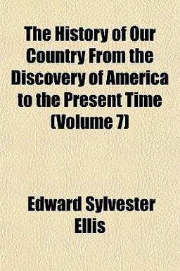 The History of Our Country from the Discovery of America to the Present Time