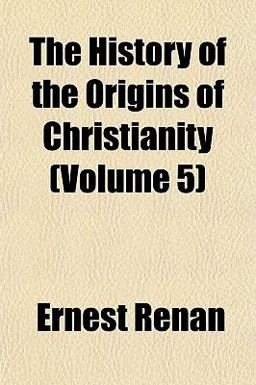The History of the Origins of Christianity The History of the Origins of Christianity