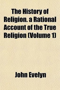 The History of Religion a Rational Account of the True Religion
