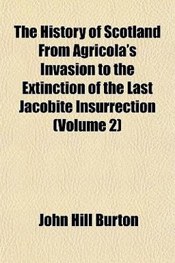 The History of Scotland, from Agricola's Invasion to the Extinction of the Last Jacobite Insurrection