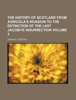 The History of Scotland from Agricola's Invasion to the Extinction of the Last Jacobite Insurrection