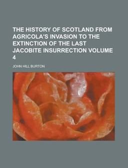 The History of Scotland from Agricola's Invasion to the Extinction of the Last Jacobite Insurrection
