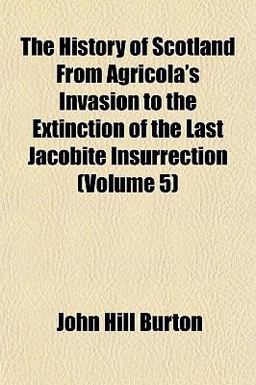 The History of Scotland, from Agricola's Invasion to the Extinction of the Last Jacobite Insurrection