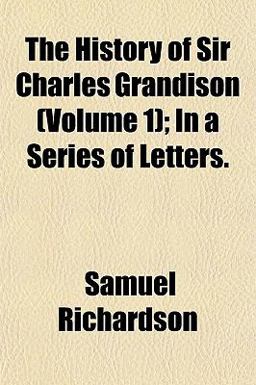 The History of Sir Charles Grandison; in a Series of Letters