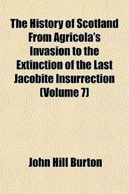 The History of Scotland from Agricola's Invasion to the Extinction of the Last Jacobite Insurrection