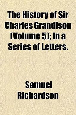 The History of Sir Charles Grandison; in a Series of Letters