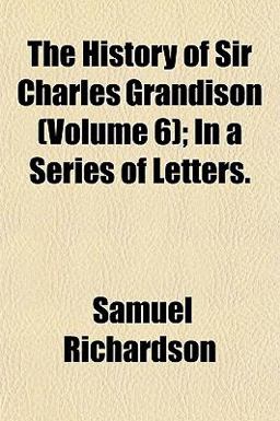 The History of Sir Charles Grandison; in a Series of Letters