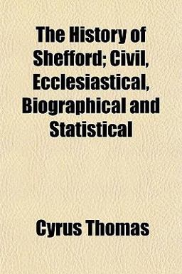 The History of Shefford; Civil, Ecclesiastical, Biographical and Statistical The History of Shefford; Civil, Ecclesiastical, Biographical and Statistical
