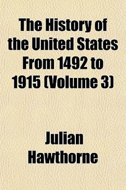 The History of the United States from 1492 To 1915 The History of the United States from 1492 To 1915