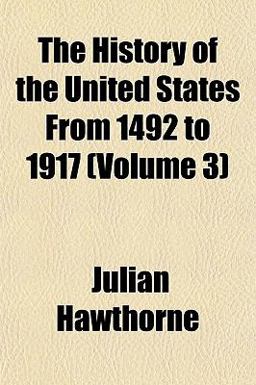 The History of the United States from 1492 To 1917 The History of the United States from 1492 To 1917