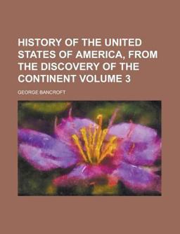 History of the United States of America, from the Discovery of the Continent History of the United States of America, from the Discovery of the Continent