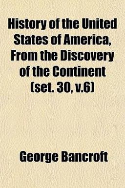 History of the United States of America, from the Discovery of the Continent History of the United States of America, from the Discovery of the Continent