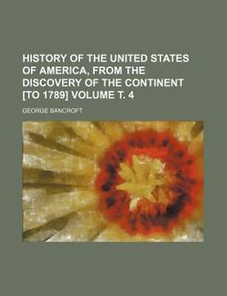 History of the United States of America, from the Discovery of the Continent [to 1789]